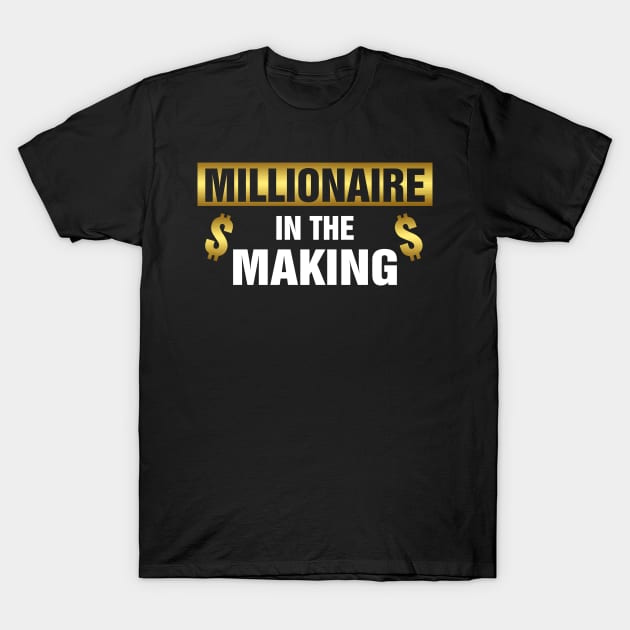 Millionaire In The Making T-Shirt by SimonL